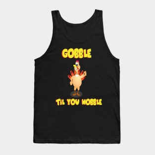 GOBBLE TIL YOU WOBBLE FUNNY Tank Top